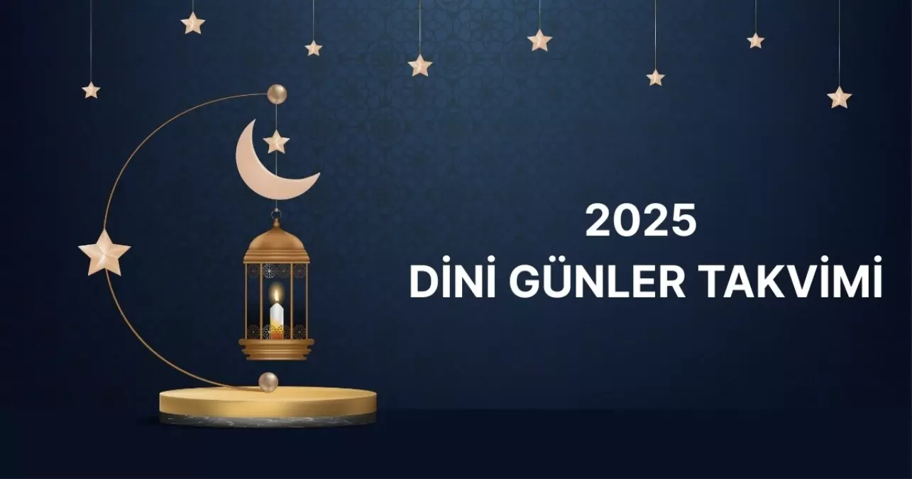 2025 DİNİ GÜNLER TAKVİMİ | Kurban Bayramı ne zaman? 2025 Kurban Bayramı tatili 9 gün mü olacak? Kandil günleri!