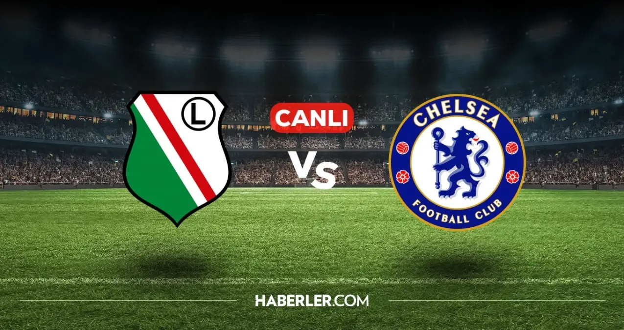 Legia Varşova Chelsea CANLI nereden izlenir? Legia Varşova Chelsea maçı hangi kanalda, nasıl izlenir?