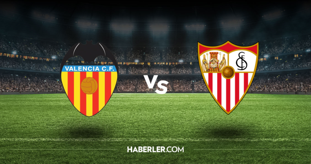 Valencia Sevilla CANLI nereden izlenir? Valencia Sevilla maçı hangi kanalda, nasıl izlenir?