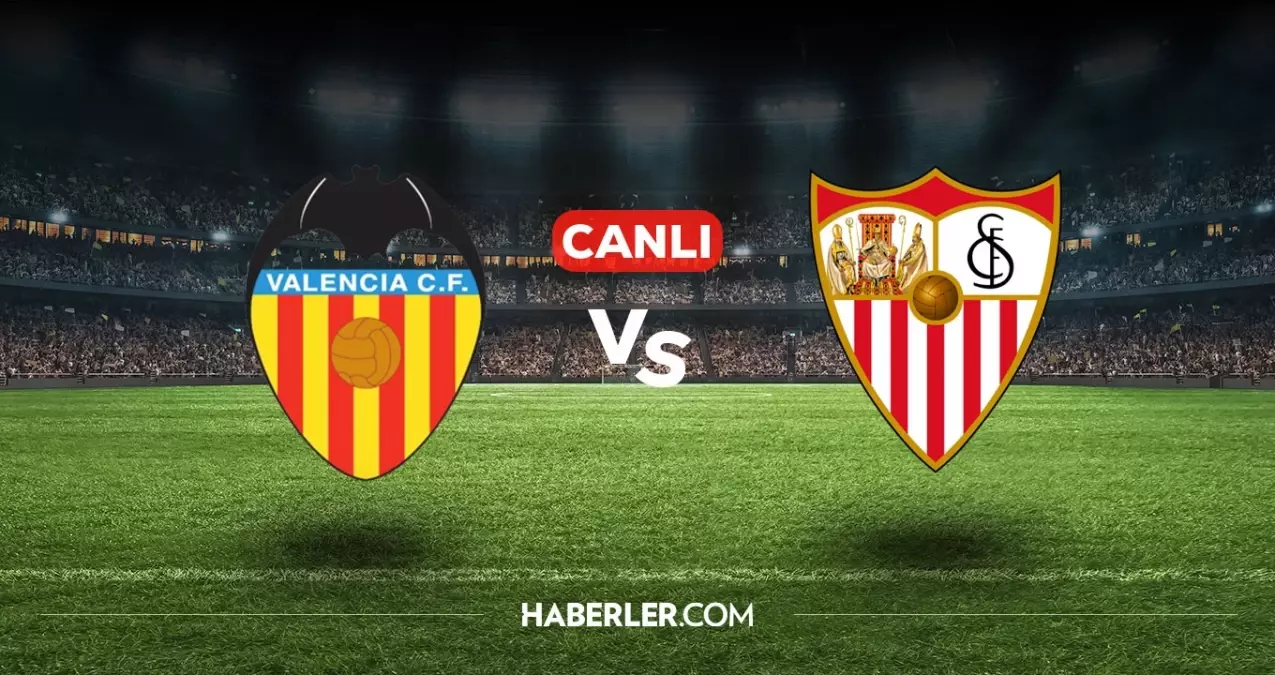 Valencia Sevilla CANLI nereden izlenir? Valencia Sevilla maçı hangi kanalda, nasıl izlenir?