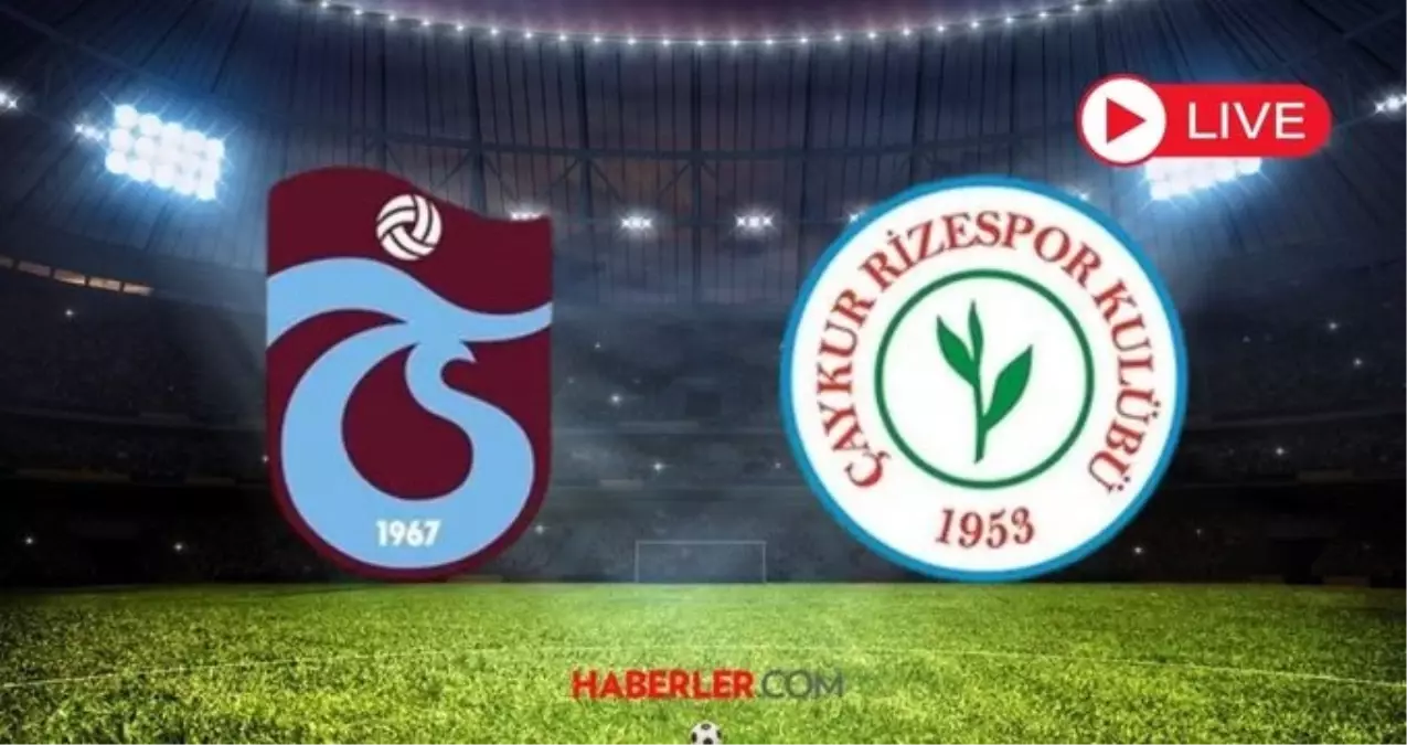 CANLI MAÇ İZLE | Trabzonspor - Rizespor maçı canlı izle! Trabzonspor - Çaykur Rizespor maçı saat kaçta, hangi kanalda?