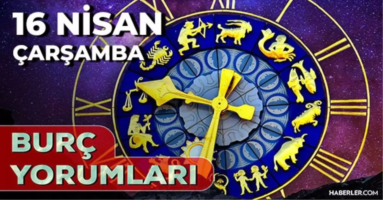 16 Nisan 2025 Günlük Burç Yorumları! Oğlak, Kova, Akrep, Boğa burcu yorumu! 16 Nisan AŞK, EVLİLİK, KARİYER, SAĞLIK burç yorumları