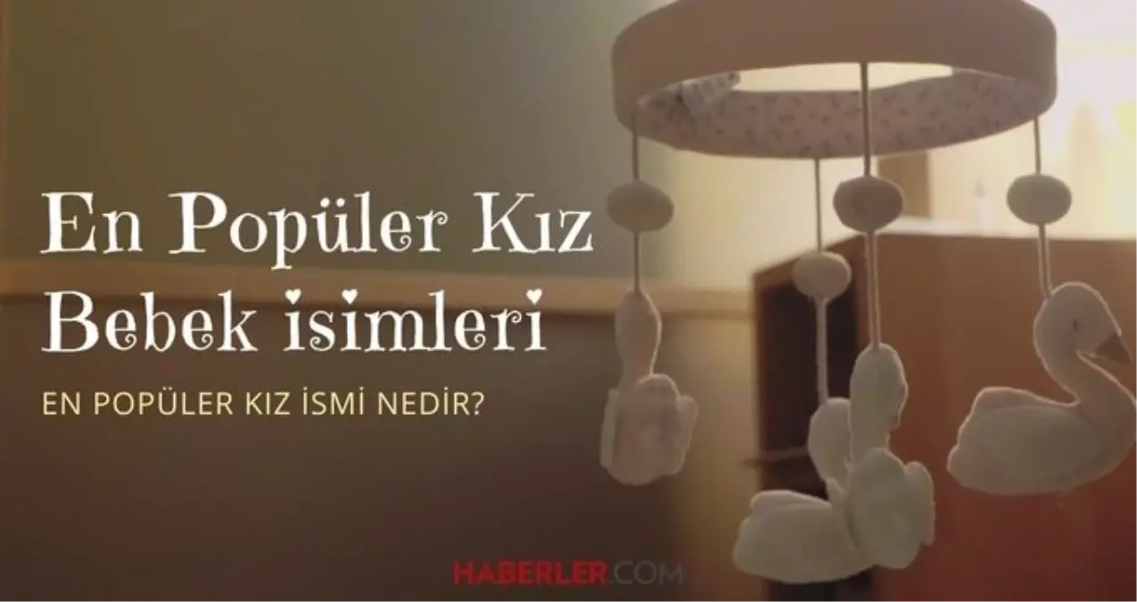 2025 yılında en popüler kız bebek isimleri! En popüler kız ismi nedir?