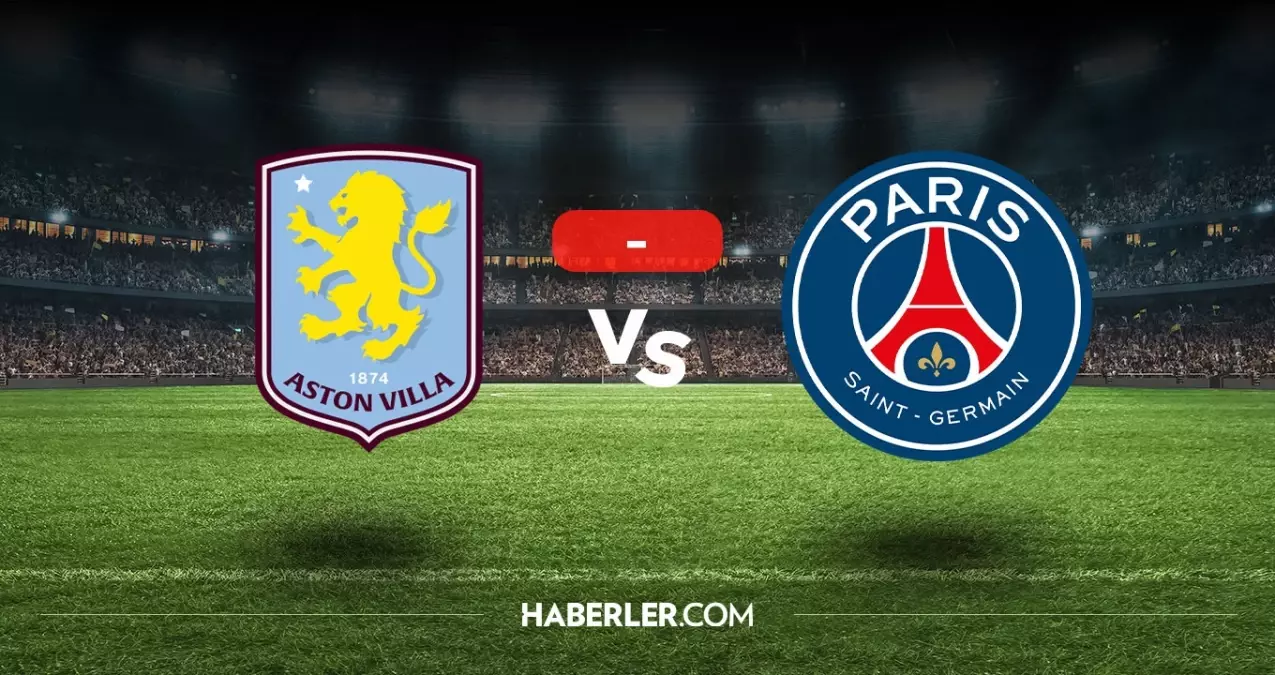 Aston Villa PSG maçı kaç kaç, bitti mi? MAÇ SONUCU! Aston Villa PSG golleri kim attı, canlı maç anlatımı!