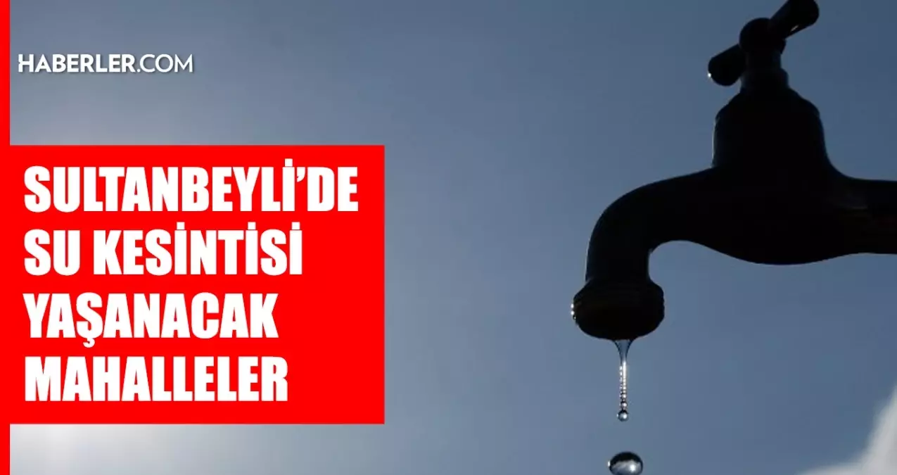 İstanbul SULTANBEYLİ su kesintisi! 15-16 Nisan İSKİ Sultanbeyli su kesintisi ne zaman bitecek, sular ne zaman gelecek?