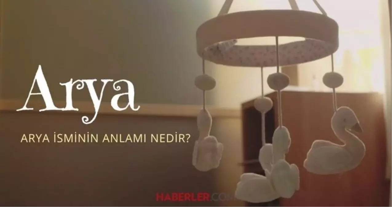 Arya ne demek? Arya isminin anlamı nedir, Kuran'da geçiyor mu?