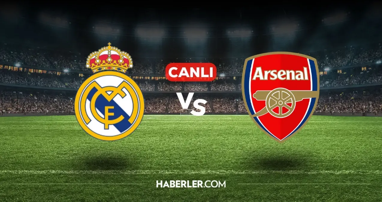 Real Madrid Arsenal CANLI nereden izlenir? Real Madrid Arsenal maçı hangi kanalda, nasıl izlenir?