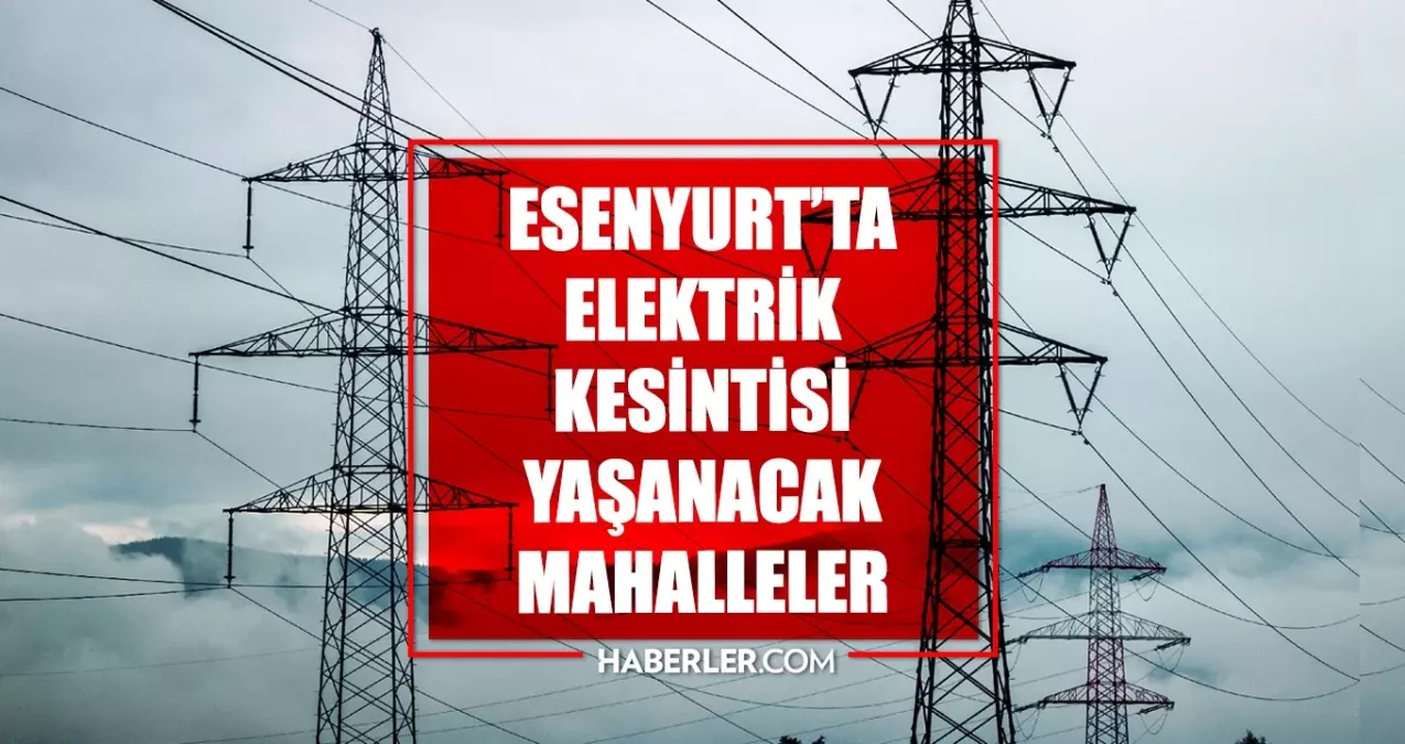 İstanbul ESENYURT elektrik kesintisi! 17 Nisan Esenyurt elektrik kesintisi ne zaman bitecek, elektrikler ne zaman gelecek?