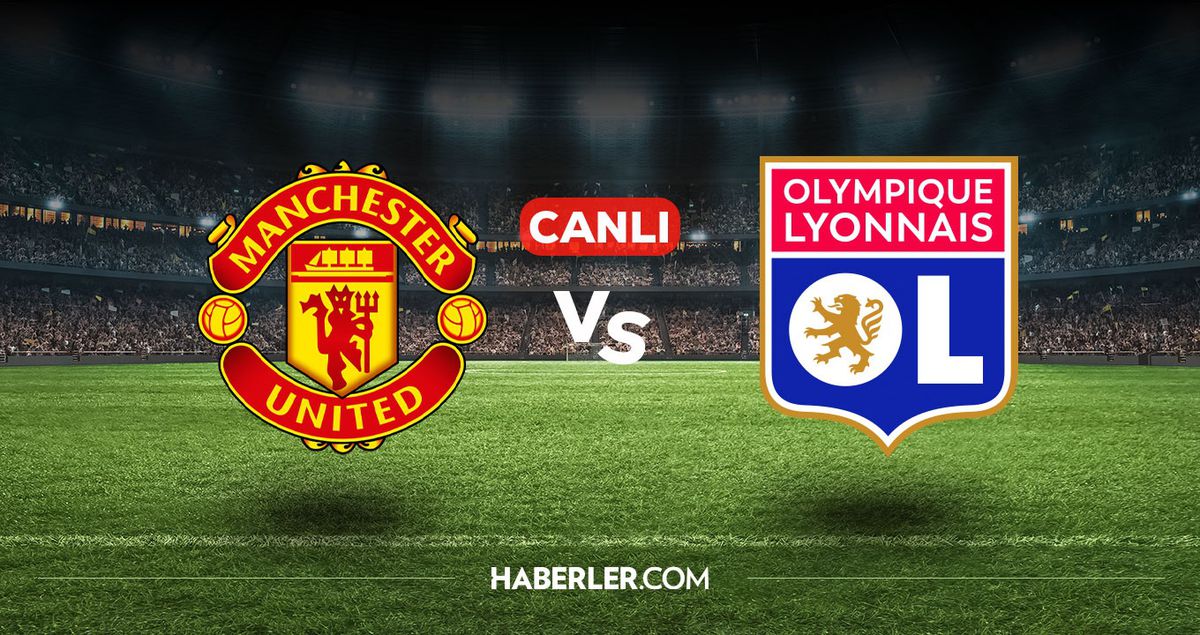 Manchester United Lyon CANLI nereden izlenir? Manchester United Lyon maçı hangi kanalda, nasıl izlenir?