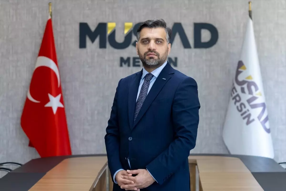 MÜSİAD Başkanı Kayan: Mersin Ekonomik Yapısını Yeniden Şekillendirmeli
