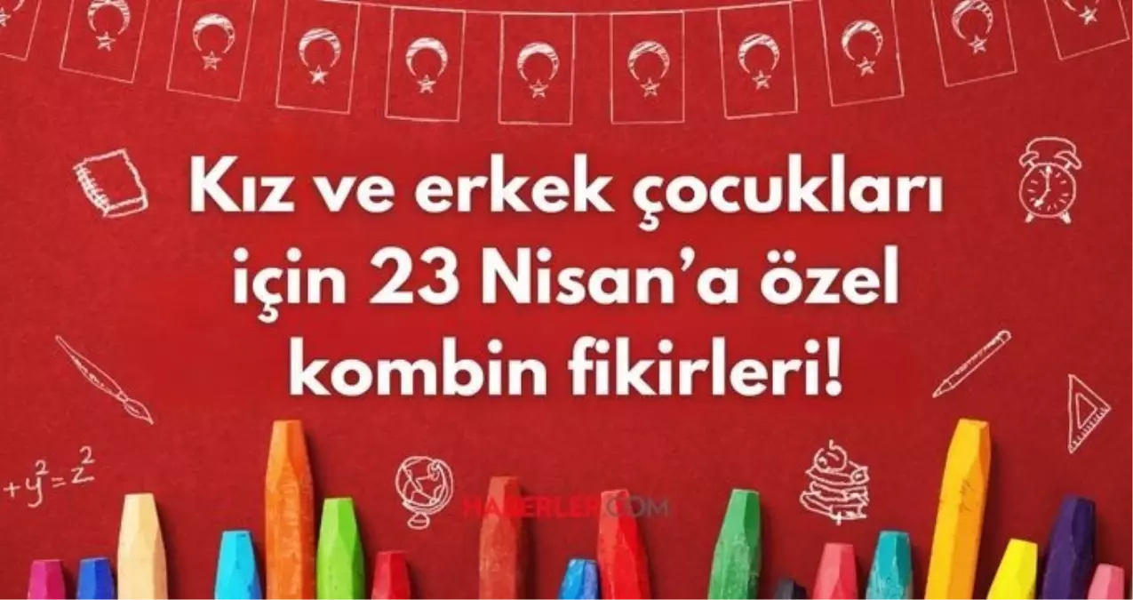 23 NİSAN KIYAFET ÖNERİLERİ 2025: Kız ve erkek çocukları için bayrama özel kombin fikirleri!