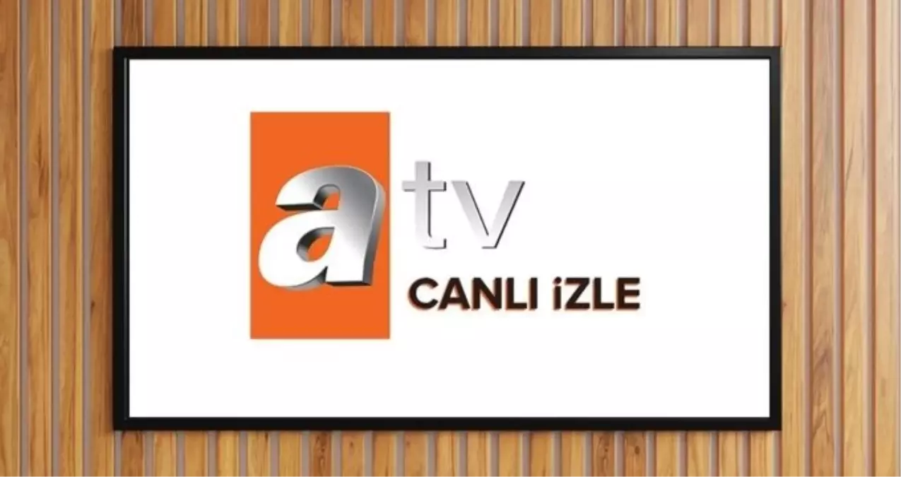ATV CANLI YAYIN İZLE 2025 BUGÜN: 18 Nisan Cuma ATV yayın akışı ve canlı yayın izleme linki!