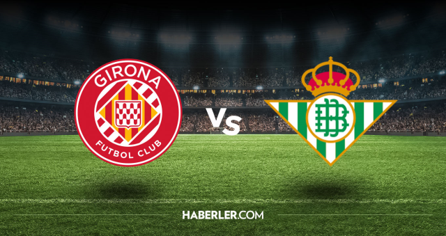 Girona Real Betis CANLI nereden izlenir? Girona Real Betis maçı hangi kanalda, nasıl izlenir?