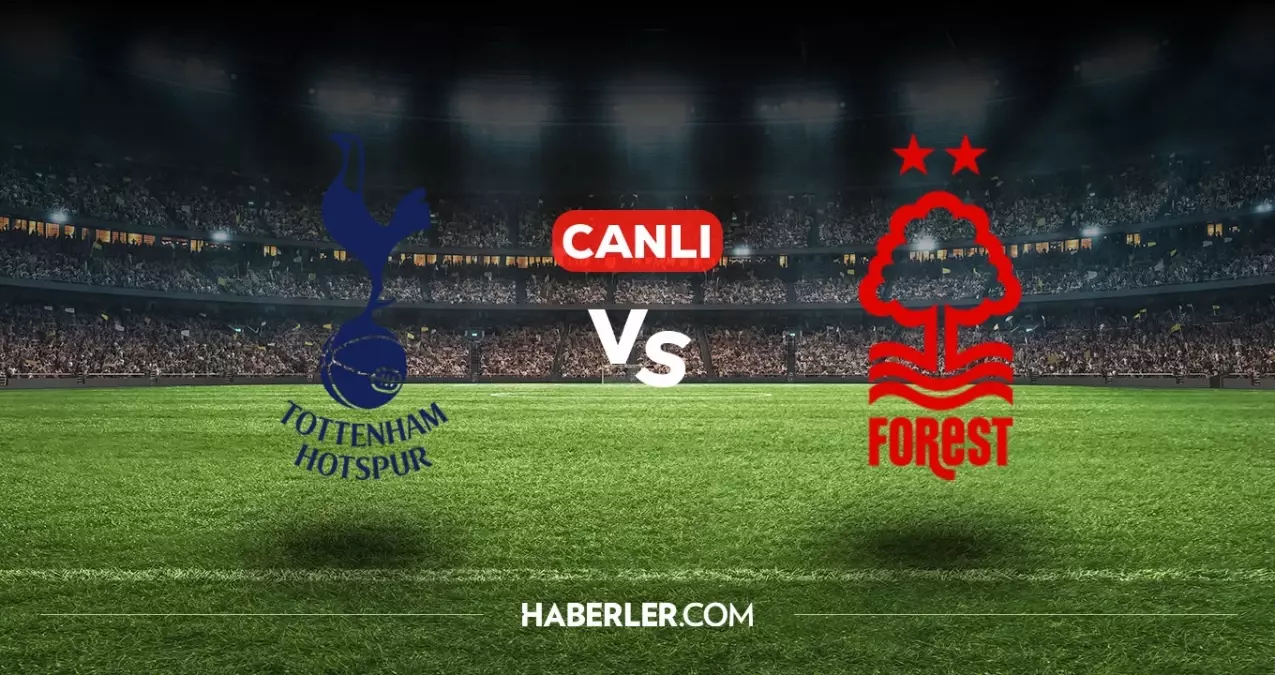 Tottenham Nottingham Forest CANLI nereden izlenir? Tottenham Nottingham Forest maçı hangi kanalda, nasıl izlenir?