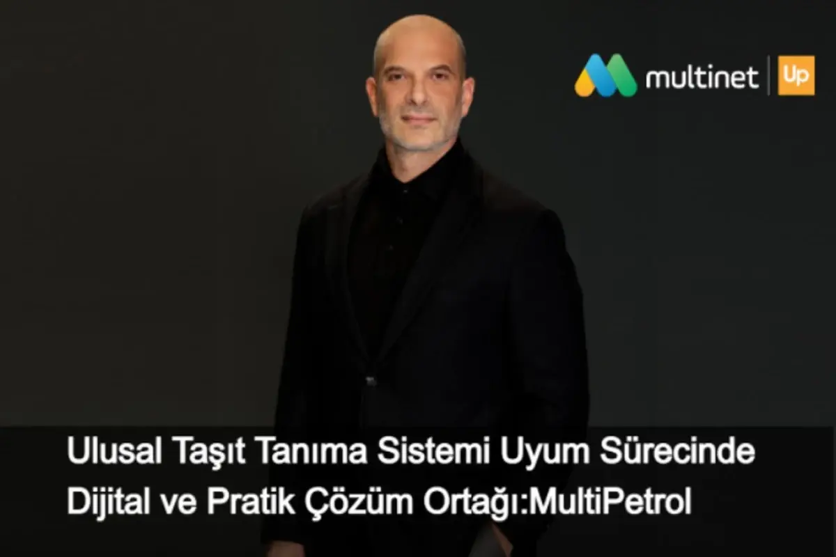 Ulusal Taşıt Tanıma Sistemi Uyum Sürecinde Dijital ve Pratik Çözüm Ortağı: MultiPetrol