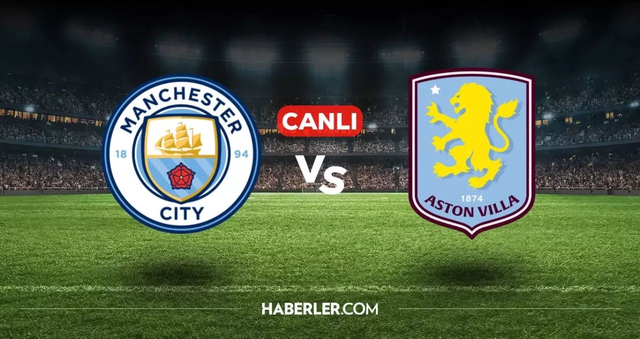 Manchester City Aston Villa CANLI nereden izlenir? Manchester City Aston Villa maçı hangi kanalda, nasıl izlenir?