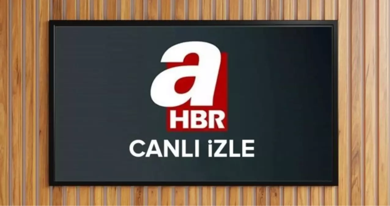 A HABER CANLI YAYIN İZLE 2025 BUGÜN: 23 Nisan Çarşamba A Haber yayın akışı ve canlı yayın izleme linki!