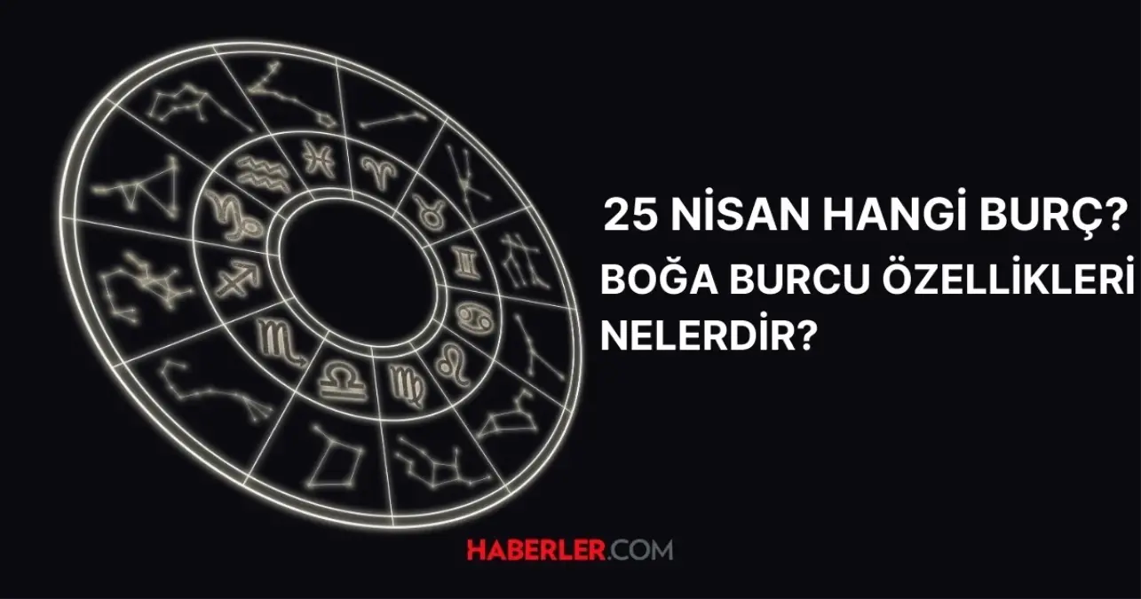 25 Nisan hangi burç? Boğa burcu özellikleri nelerdir?