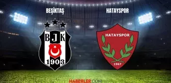Beşiktaş Hatayspor maçı saat kaçta, hangi kanalda? Hatayspor küme düşebilir!