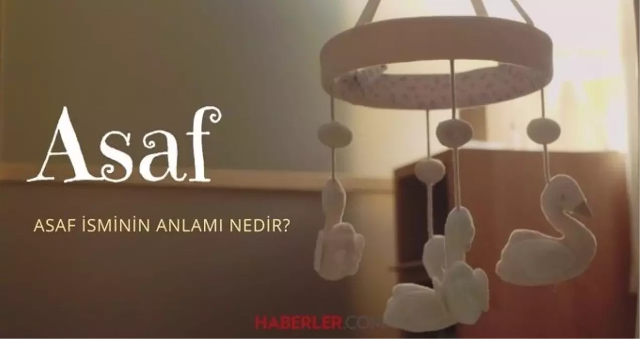 Asaf ne demek? Asaf isminin anlamı nedir, Kuran'da geçiyor mu?
