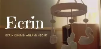 Ecrin ne demek? Ecrin isminin anlamı nedir, Kuran'da geçiyor mu?