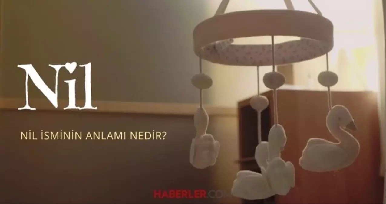 Nil ne demek? Nil isminin anlamı nedir, Kuran'da geçiyor mu?