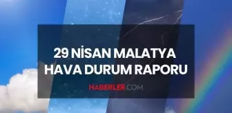 MALATYA HAVA DURUMU: 29 Nisan 2025 Malatya hava durumu nasıl? Malatya 5 günlük hava durumu tahmini