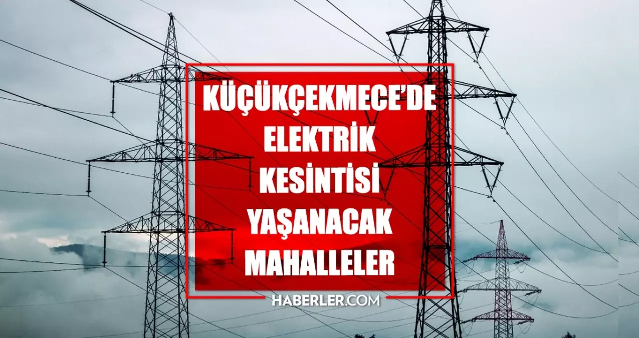 İstanbul KÜÇÜKÇEKMECE elektrik kesintisi! 30 Nisan Küçükçekmece elektrik kesintisi ne zaman bitecek, elektrikler ne zaman gelecek?