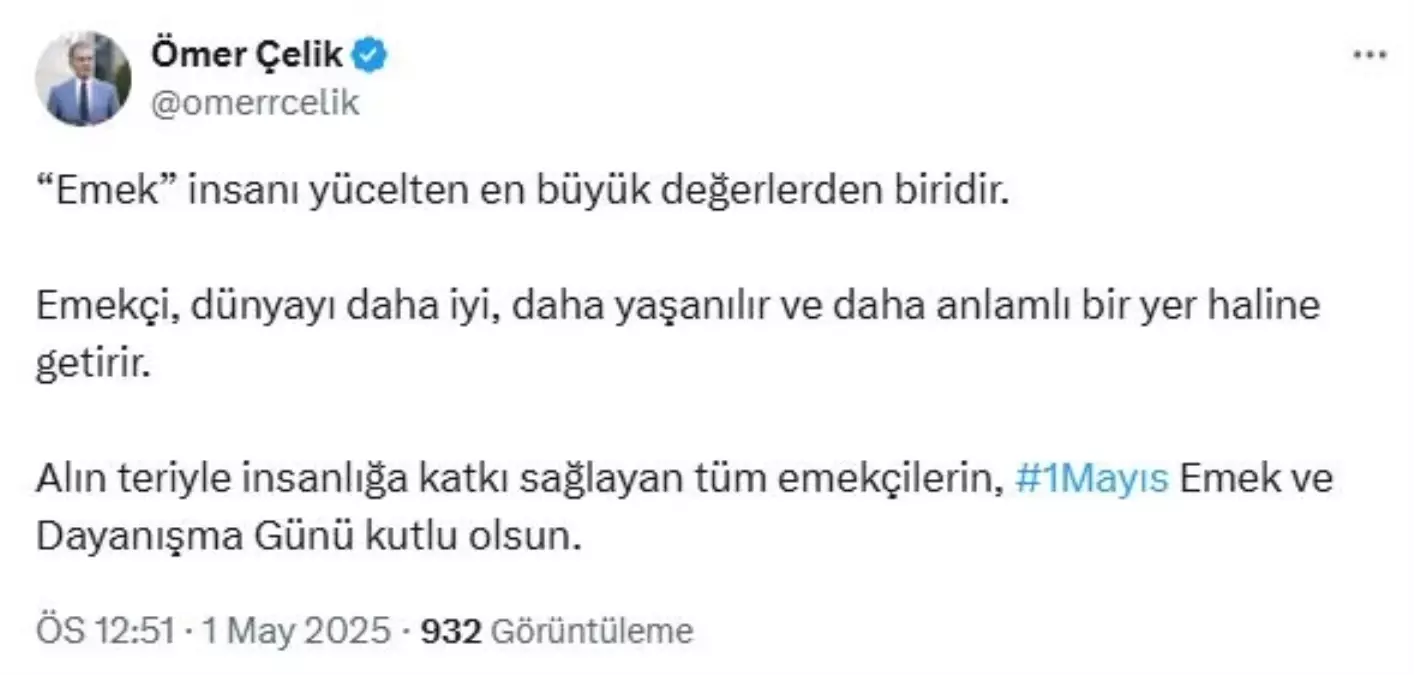 Ömer Çelik'ten 1 Mayıs Mesajı: Emek, Dünyayı Daha İyi Hale Getirir