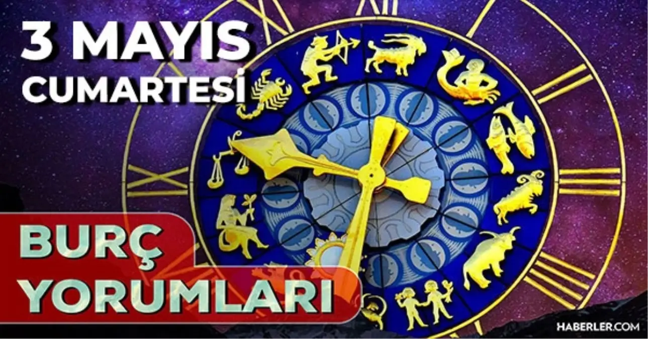 3 Mayıs 2025 Günlük Burç Yorumları! Oğlak, Boğa, Aslan, Başak burcu AŞK, EVLİLİK, KARİYER, SAĞLIK yorumu