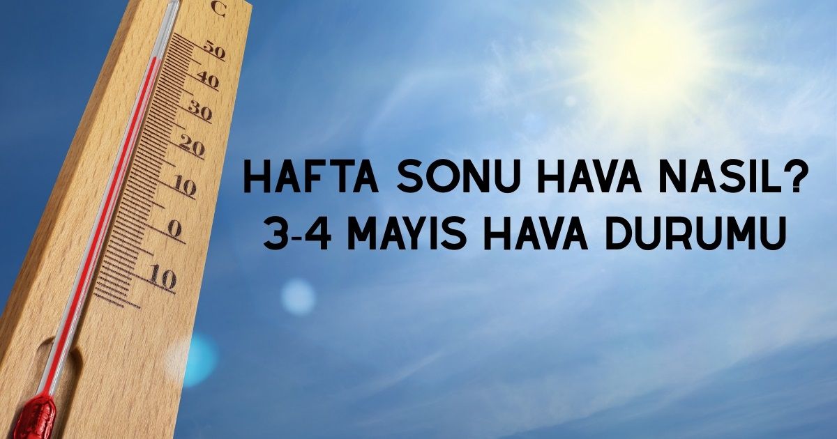 Bu hafta sonu hava nasıl? 3-4 Mayıs İstanbul'da hava nasıl olacak?
