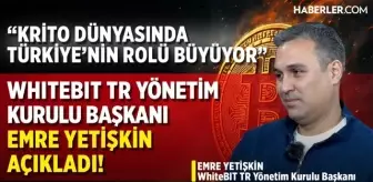 WhiteBIT TR Yönetim Kurulu Başkanı Emre Yetişkin: Kripto dünyasında Türkiye'nin rolü büyüyor!