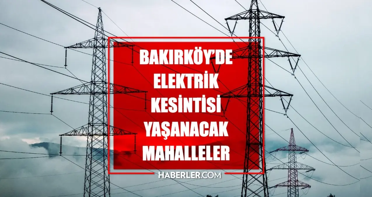 İstanbul BAKIRKÖY elektrik kesintisi! 6 Mayıs Bakırköy elektrik kesintisi ne zaman bitecek, elektrikler ne zaman gelecek?