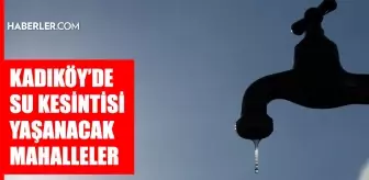 İstanbul KADIKÖY su kesintisi! 7-8 Mayıs İSKİ Kadıköy su kesintisi ne zaman bitecek, sular ne zaman gelecek?