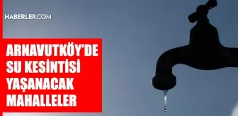 İstanbul ARNAVUTKÖY su kesintisi! 8-9 Mayıs İSKİ Arnavutköy su kesintisi ne zaman bitecek, sular ne zaman gelecek?