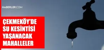 İstanbul ÇEKMEKÖY su kesintisi! 8-9 Mayıs İSKİ Çekmeköy su kesintisi ne zaman bitecek, sular ne zaman gelecek?