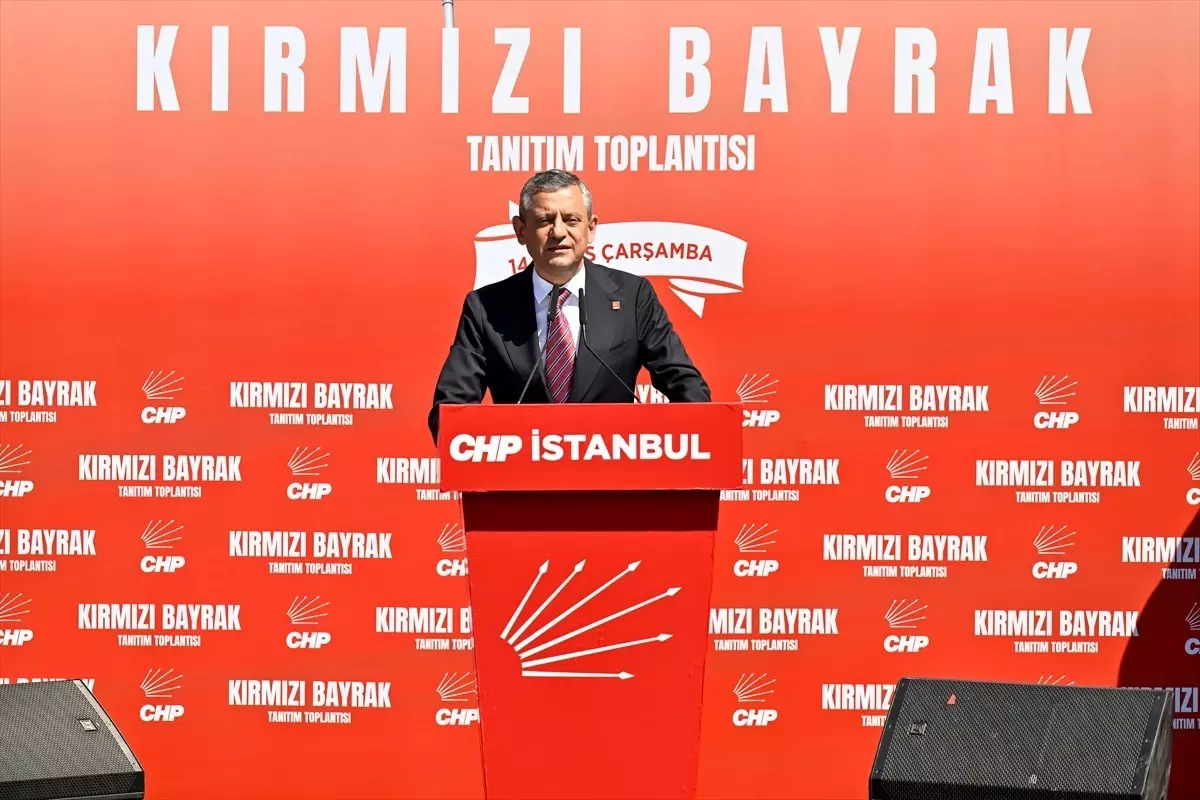 CHP Genel Başkanı Özel, Kırmızı Bayrak Projesi Tanıtım Toplantısı'nda konuştu Açıklaması