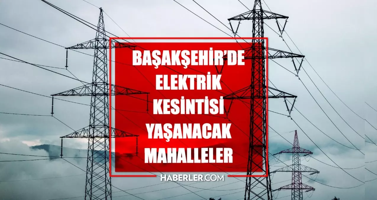 İstanbul BAŞAKŞEHİR elektrik kesintisi! 9 Mayıs Başakşehir elektrik kesintisi ne zaman bitecek, elektrikler ne zaman gelecek?