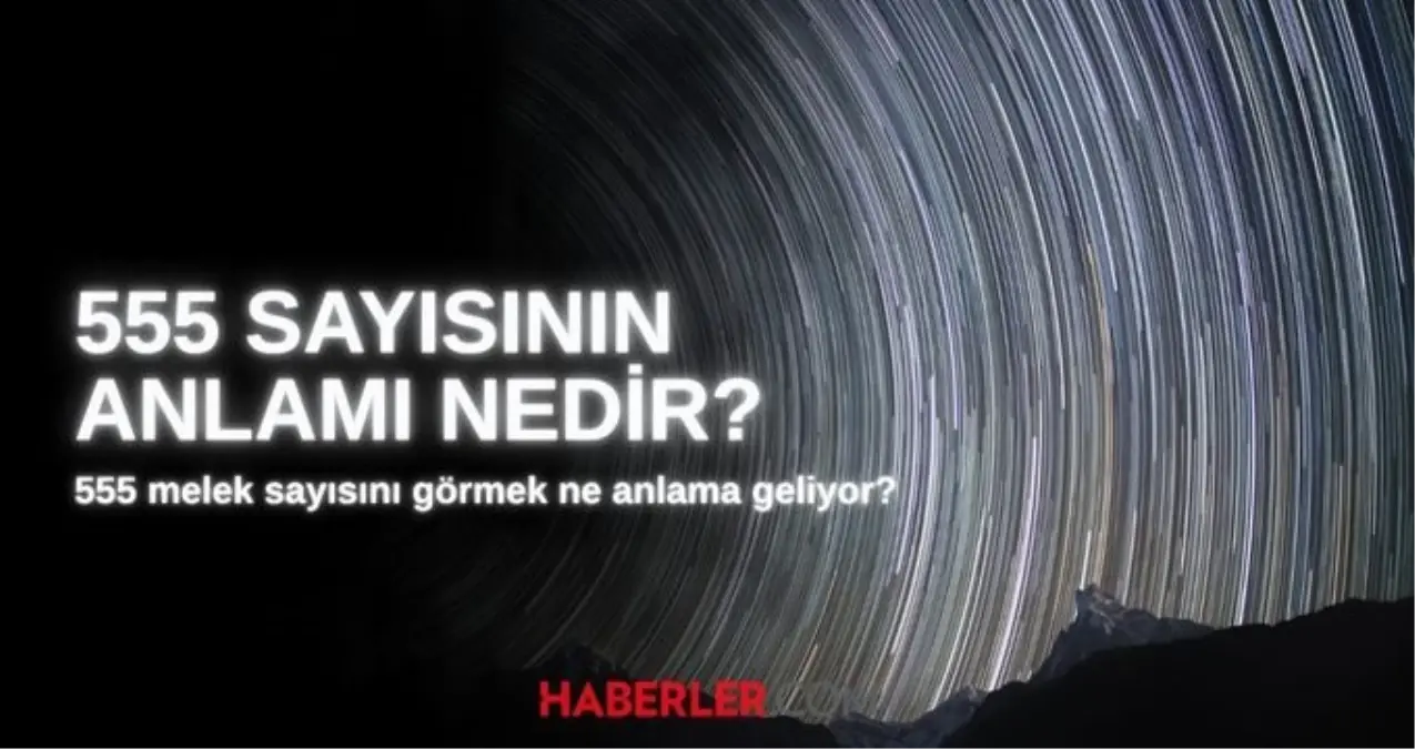 555 Melek Sayısı: Anlamı, İşaretleri ve Ruhsal Yorumları