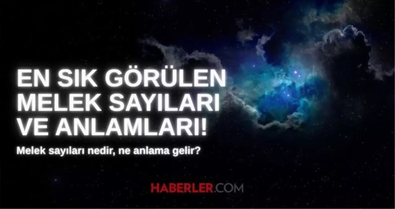 En sık görülen melek sayıları ve anlamları: Melek sayıları nedir, ne anlama gelir?