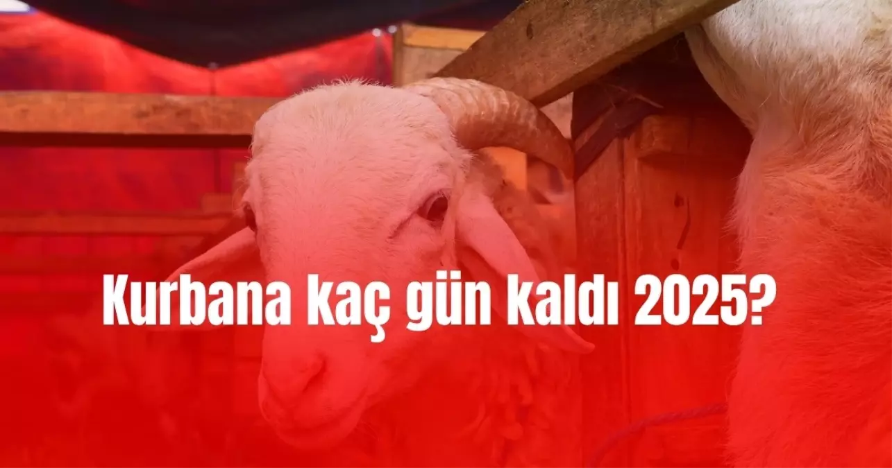 Kurbana kaç gün kaldı 2025?