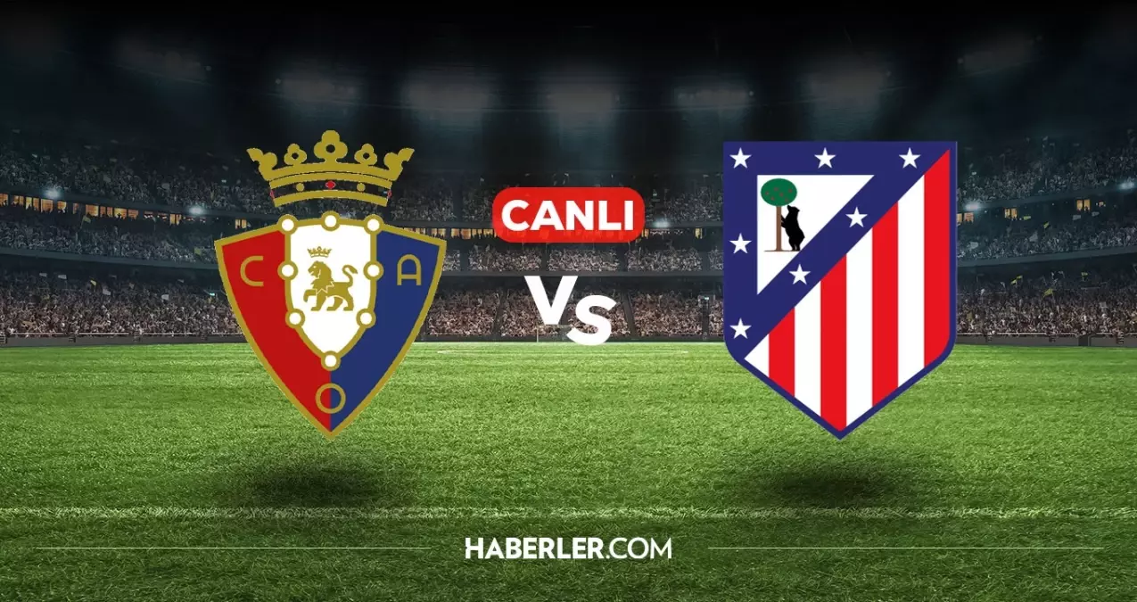 Osasuna Atletico Madrid CANLI nereden izlenir? Osasuna Atletico Madrid maçı hangi kanalda, nasıl izlenir?