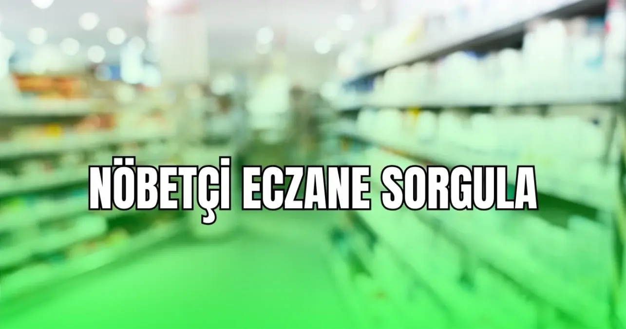 Nöbetçi eczane sorgula! Bugün nöbetçi eczane nerede? e-Devlet'ten nöbetçi eczane sorgulama!