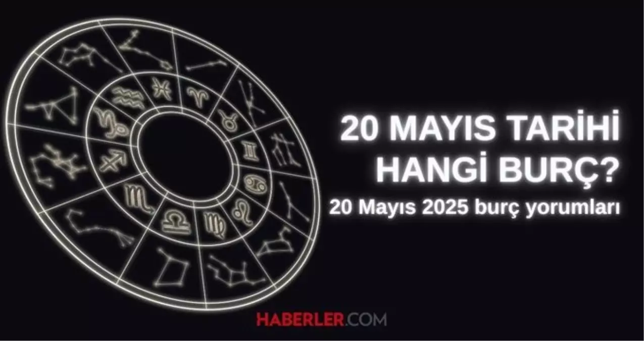 20 Mayıs hangi burç? 20 Mayıs burç yorumu nedir?