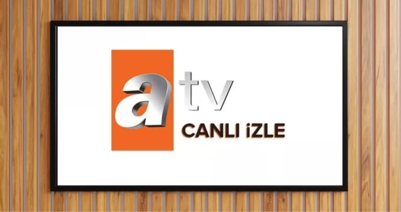 ATV CANLI YAYIN İZLE 2025 BUGÜN: 21 Mayıs Çarşamba ATV yayın akışı ve canlı yayın izleme linki!