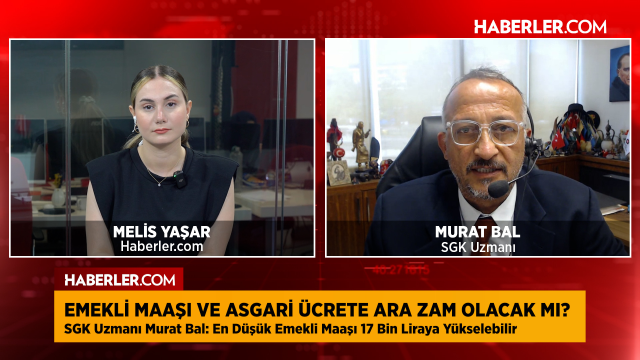 SGK Uzmanı Murat Bal: En düşük emekli maaşı 17 bin TL olabilir