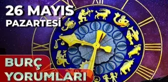 26 Mayıs 2025 Günlük Burç Yorumları! Başak, Koç, Yay, İkizler burcu AŞK, EVLİLİK, KARİYER, SAĞLIK yorumu