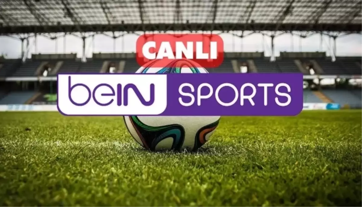 Bein Sports CANLI nereden izlenir? 25 Mayıs Bein Sports kesintisiz donmadan canlı yayın nasıl izlenir?