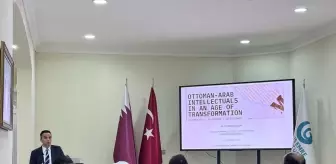 Doha'da 'Dönüşüm Çağında Osmanlı-Arap Entelektüelleri' Konferansı Düzenlendi