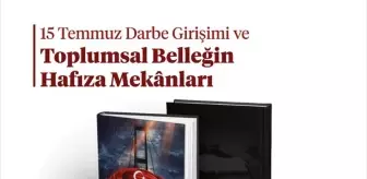 15 Temmuz Kitabı Hatırlatıldı: Toplumsal Belleğin Mekanları